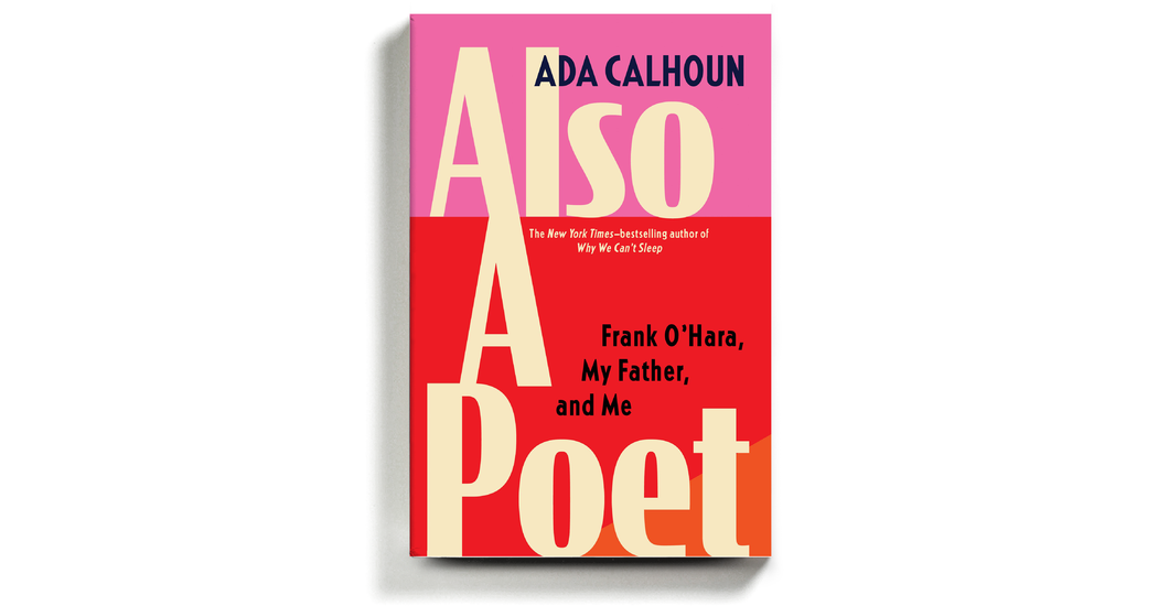 In ‘Also a Poet,’ a Search for Frank O’Hara and for Peace With Dad